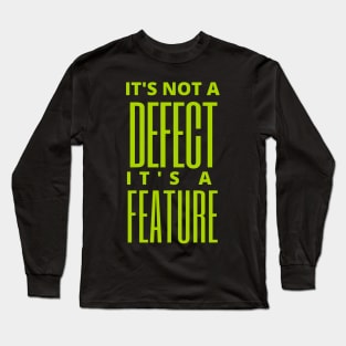 It's not a defect, it's a feature Long Sleeve T-Shirt